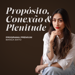 Propósito, conexão e Plenitude - Programa Premium
